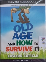 Old Age and How to Survive It written by Edward Enfield performed by Bill Wallis on Cassette (Unabridged)